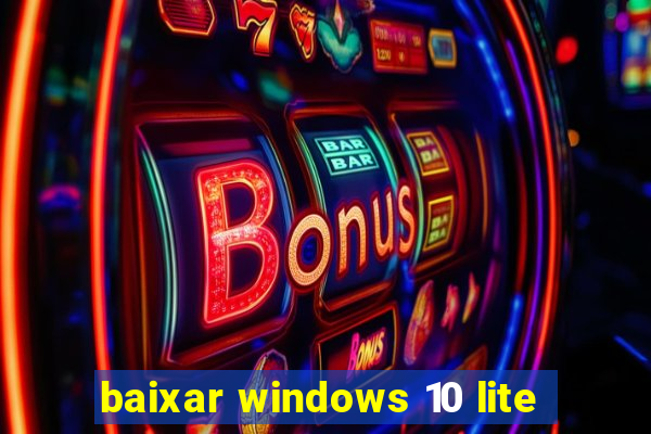 baixar windows 10 lite